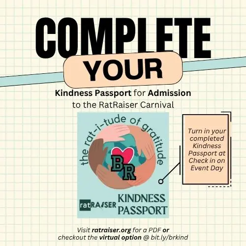 Complete your Kindness Passport for admission to the RatRaiser Carnival. Turn in your completed passport at check-in.